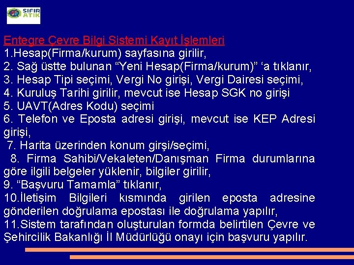 Entegre Çevre Bilgi Sistemi Kayıt İşlemleri 1. Hesap(Firma/kurum) sayfasına girilir, 2. Sağ üstte bulunan