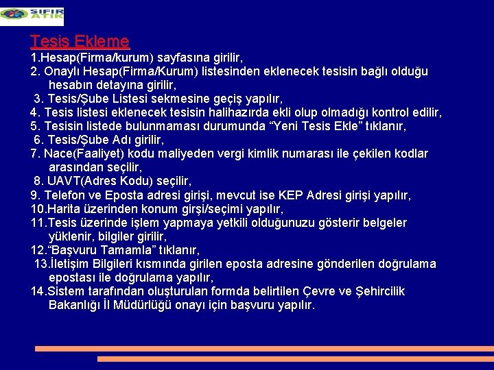 Tesis Ekleme 1. Hesap(Firma/kurum) sayfasına girilir, 1. Hesap(Firma/kurum 2. Onaylı Hesap(Firma/Kurum) listesinden eklenecek tesisin