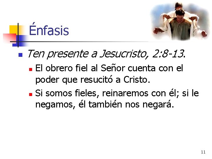 Énfasis n Ten presente a Jesucristo, 2: 8 -13. El obrero fiel al Señor