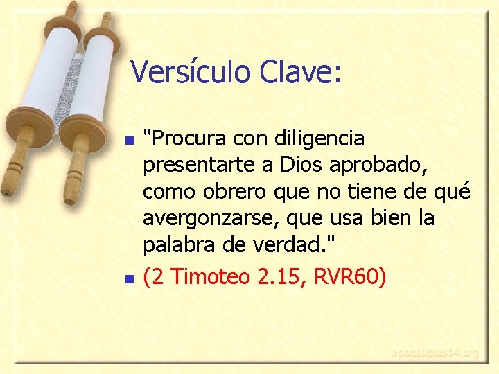 Versículo Clave: n n "Procura con diligencia presentarte a Dios aprobado, como obrero que