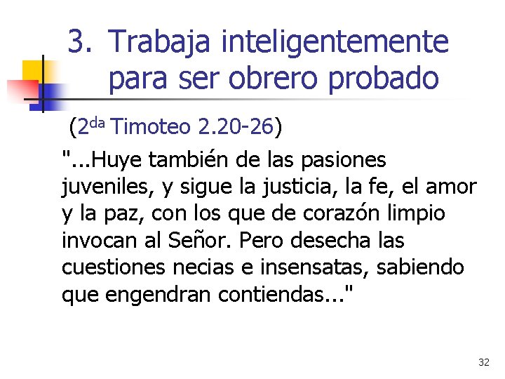 3. Trabaja inteligentemente para ser obrero probado (2 da Timoteo 2. 20 -26) ".