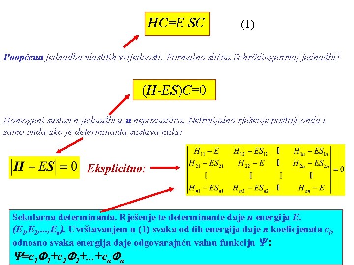 HC=E SC (1) Poopćena jednađba vlastitih vrijednosti. Formalno slična Schrödingerovoj jednađbi! (H-ES)C=0 Homogeni sustav