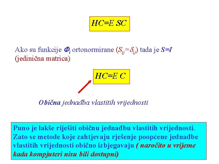 HC=E SC Ako su funkcije Fi ortonormirane (Sij=dij) tada je S=I (jedinična matrica) HC=E