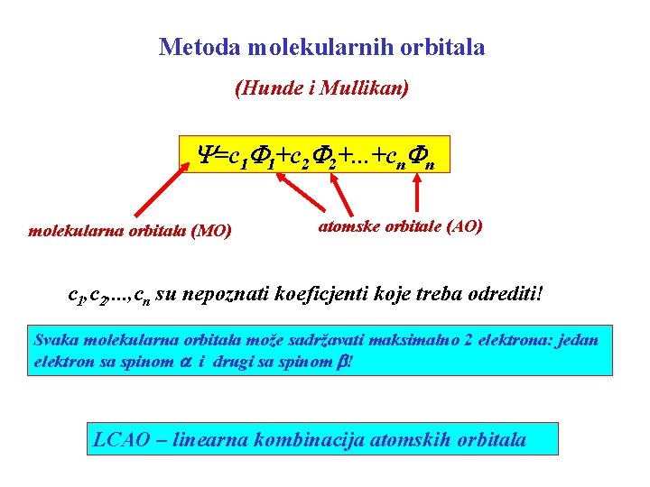 Metoda molekularnih orbitala (Hunde i Mullikan) Y=c 1 F 1+c 2 F 2+. .