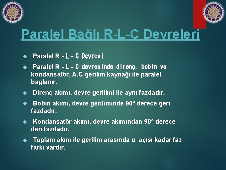 Paralel Bağlı R-L-C Devreleri Paralel R‐L‐C Devresi Paralel R‐L‐C devresinde direnç, bobin ve kondansatör,