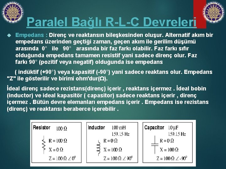 Paralel Bağlı R-L-C Devreleri Empedans : Direnç ve reaktansın bileşkesinden oluşur. Alternatif akım bir