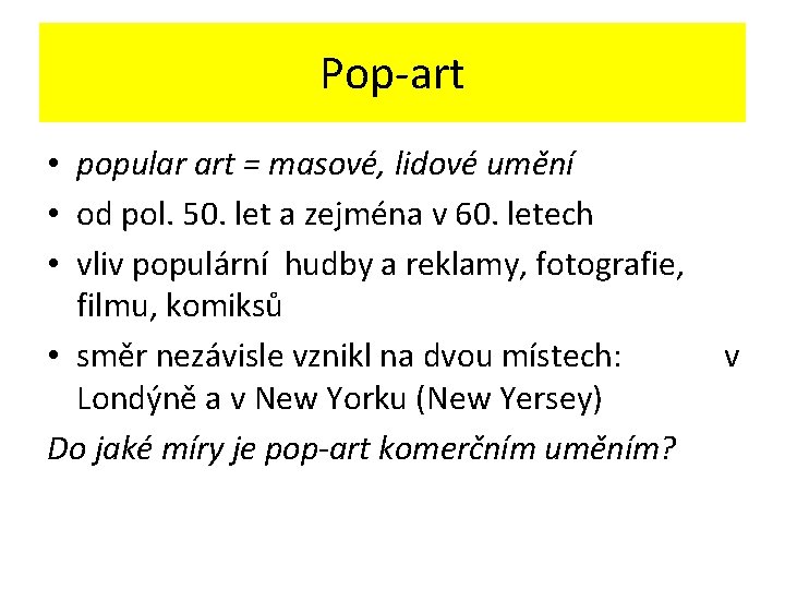 Pop-art • popular art = masové, lidové umění • od pol. 50. let a