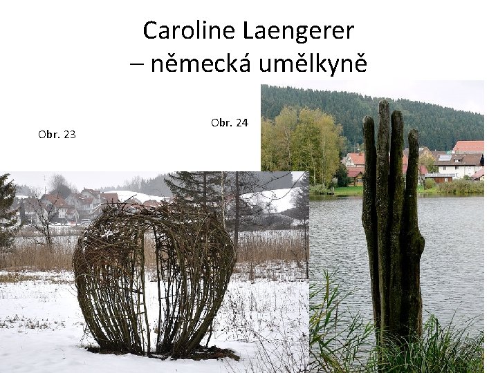 Caroline Laengerer – německá umělkyně Obr. 23 Obr. 24 