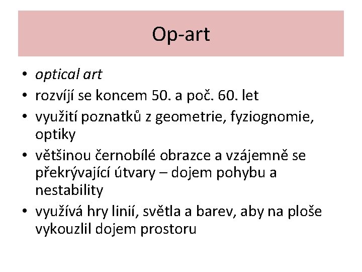 Op-art • optical art • rozvíjí se koncem 50. a poč. 60. let •