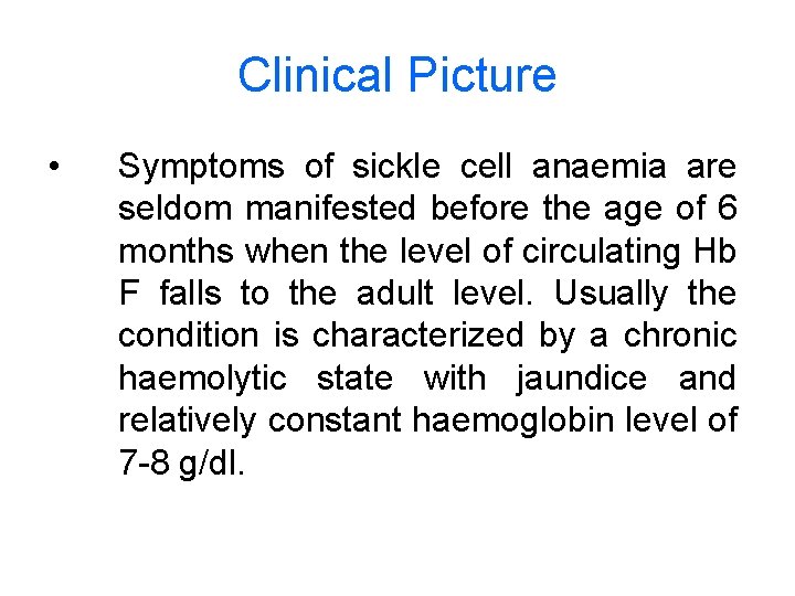 Clinical Picture • Symptoms of sickle cell anaemia are seldom manifested before the age