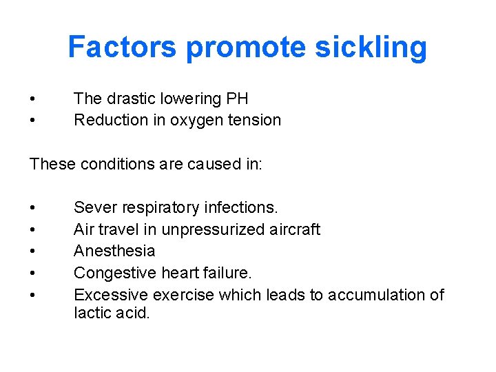 Factors promote sickling • • The drastic lowering PH Reduction in oxygen tension These