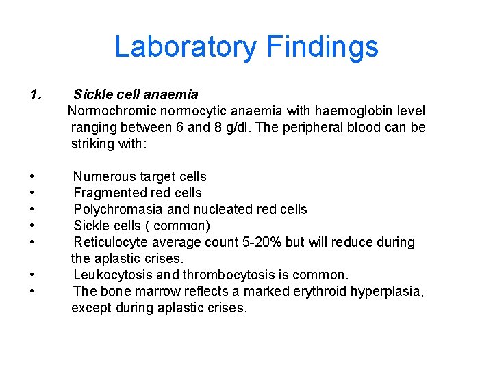 Laboratory Findings 1. Sickle cell anaemia Normochromic normocytic anaemia with haemoglobin level ranging between