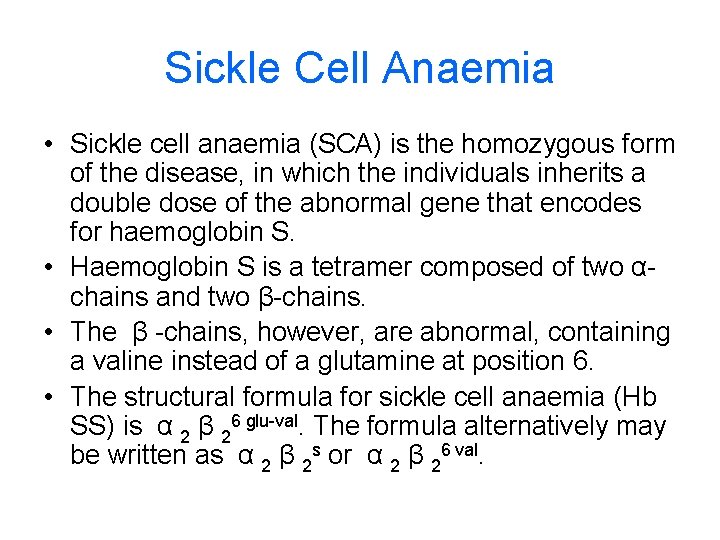 Sickle Cell Anaemia • Sickle cell anaemia (SCA) is the homozygous form of the
