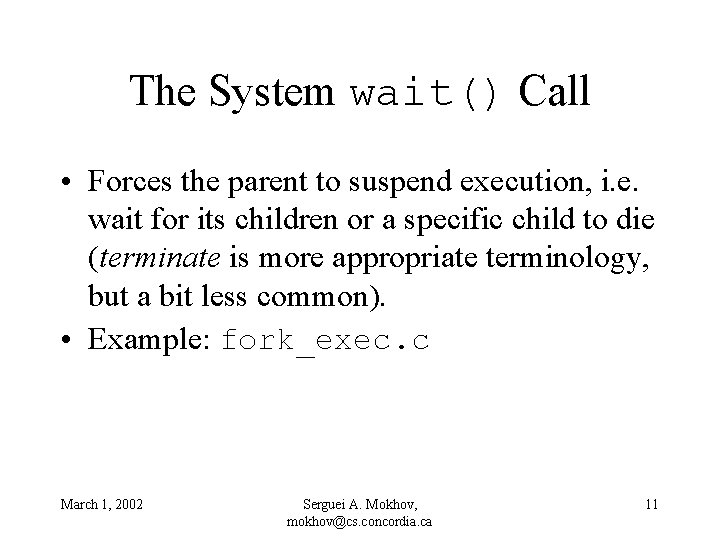 The System wait() Call • Forces the parent to suspend execution, i. e. wait