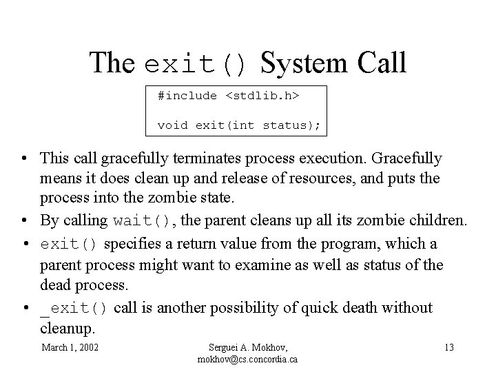 The exit() System Call #include <stdlib. h> void exit(int status); • This call gracefully