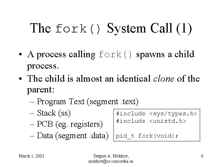 The fork() System Call (1) • A process calling fork() spawns a child process.