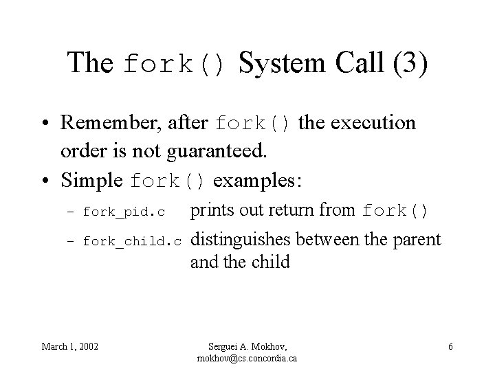 The fork() System Call (3) • Remember, after fork() the execution order is not