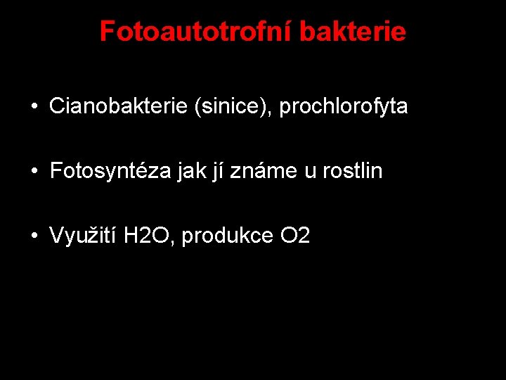 Fotoautotrofní bakterie • Cianobakterie (sinice), prochlorofyta • Fotosyntéza jak jí známe u rostlin •