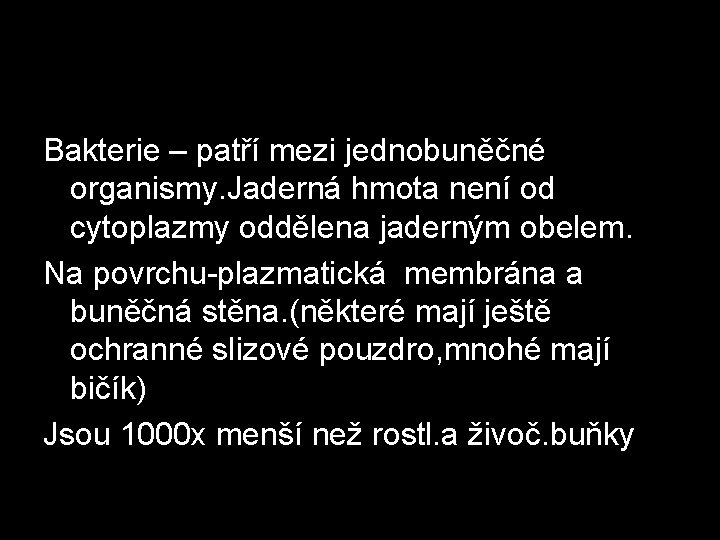 Bakterie – patří mezi jednobuněčné organismy. Jaderná hmota není od cytoplazmy oddělena jaderným obelem.