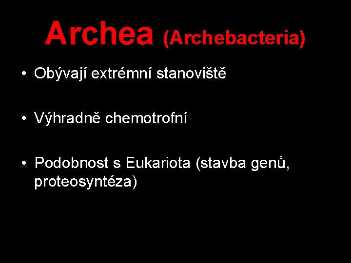 Archea (Archebacteria) • Obývají extrémní stanoviště • Výhradně chemotrofní • Podobnost s Eukariota (stavba