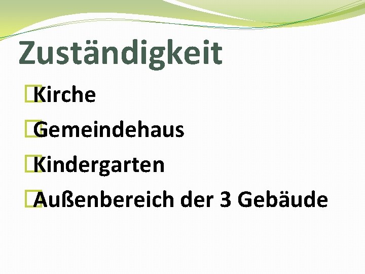 Zuständigkeit � Kirche � Gemeindehaus � Kindergarten � Außenbereich der 3 Gebäude 