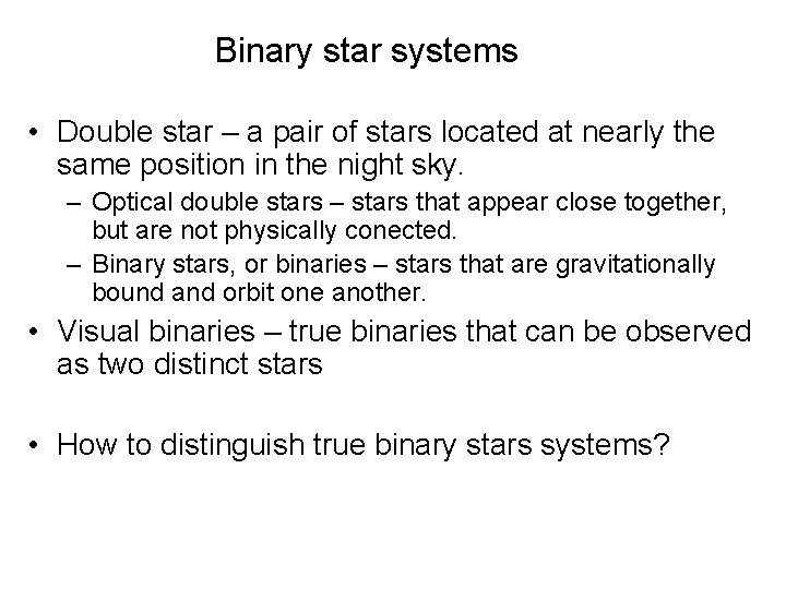 Binary star systems • Double star – a pair of stars located at nearly