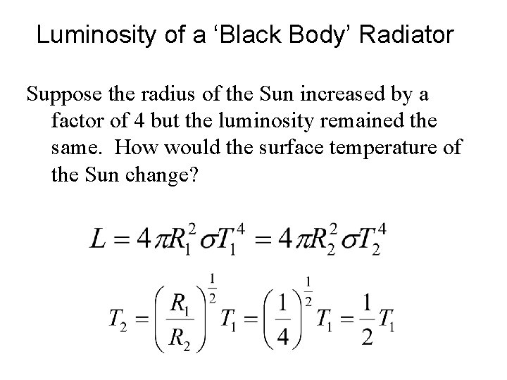 Luminosity of a ‘Black Body’ Radiator Suppose the radius of the Sun increased by
