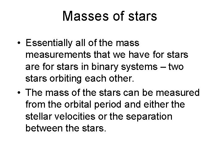 Masses of stars • Essentially all of the mass measurements that we have for