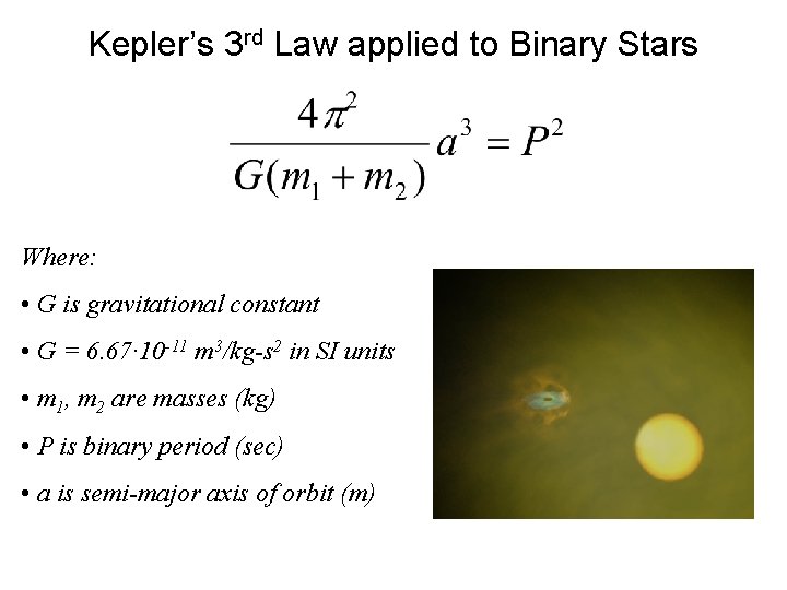 Kepler’s 3 rd Law applied to Binary Stars Where: • G is gravitational constant