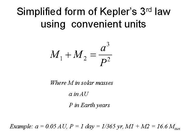 Simplified form of Kepler’s 3 rd law using convenient units Where M in solar