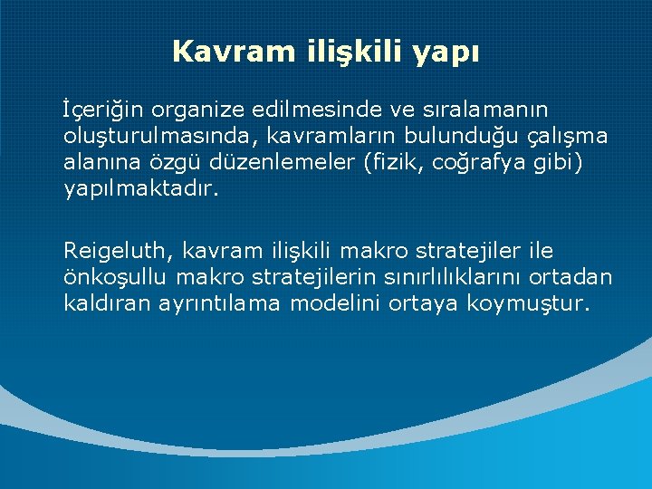 Kavram ilişkili yapı İçeriğin organize edilmesinde ve sıralamanın oluşturulmasında, kavramların bulunduğu çalışma alanına özgü