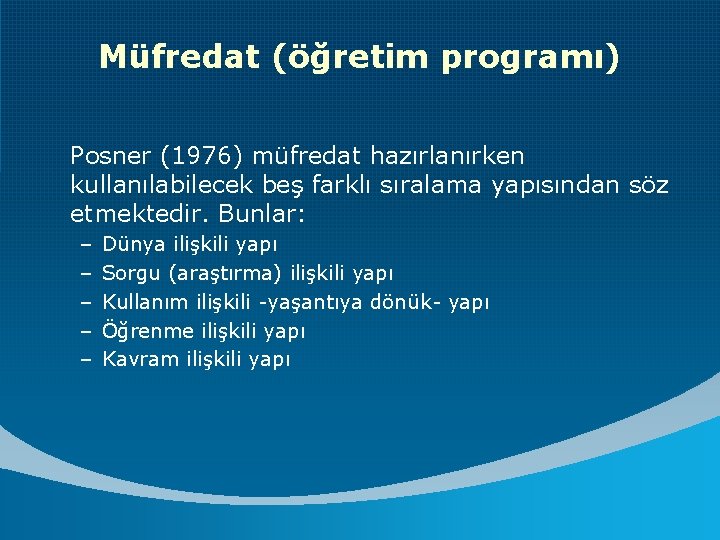 Müfredat (öğretim programı) Posner (1976) müfredat hazırlanırken kullanılabilecek beş farklı sıralama yapısından söz etmektedir.