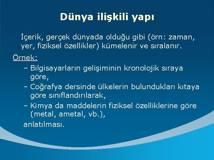 Dünya ilişkili yapı İçerik, gerçek dünyada olduğu gibi (örn: zaman, yer, fiziksel özellikler) kümelenir