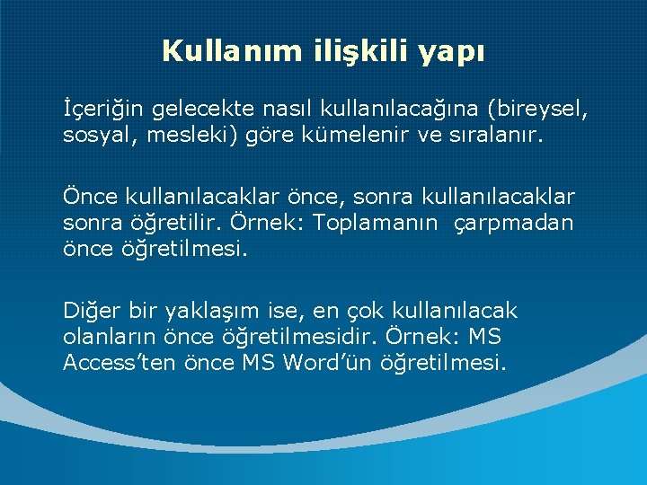 Kullanım ilişkili yapı İçeriğin gelecekte nasıl kullanılacağına (bireysel, sosyal, mesleki) göre kümelenir ve sıralanır.