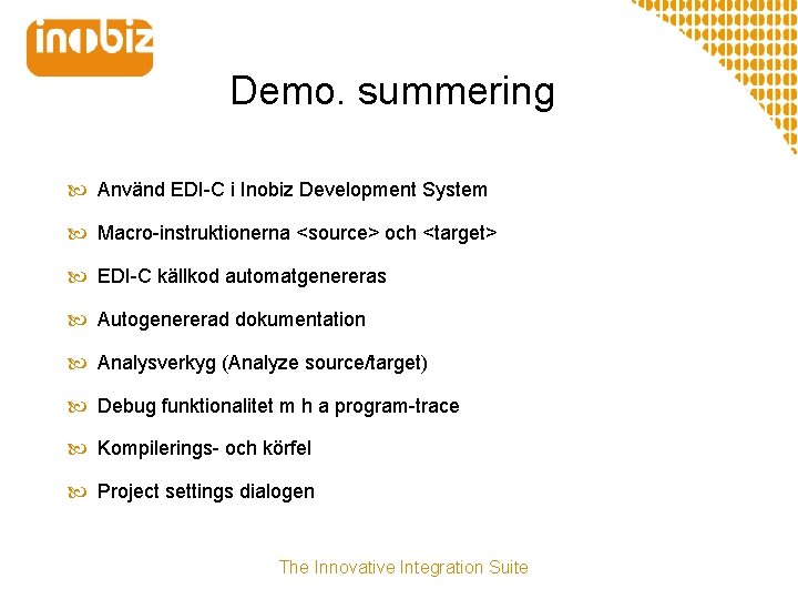 Demo. summering Använd EDI-C i Inobiz Development System Macro-instruktionerna <source> och <target> EDI-C källkod