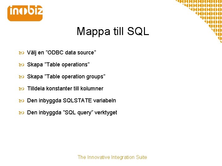 Mappa till SQL Välj en ”ODBC data source” Skapa ”Table operations” Skapa ”Table operation