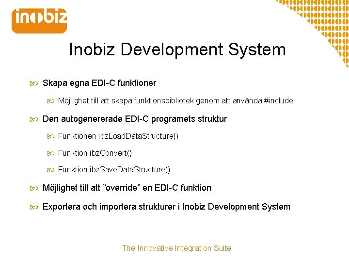 Inobiz Development System Skapa egna EDI-C funktioner Möjlighet till att skapa funktionsbibliotek genom att