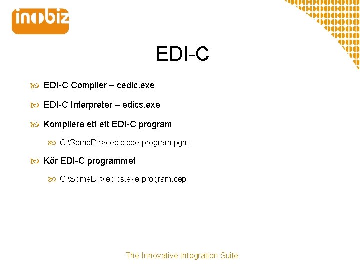 EDI-C Compiler – cedic. exe EDI-C Interpreter – edics. exe Kompilera ett EDI-C program