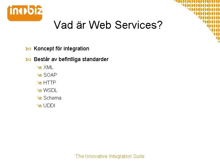 Vad är Web Services? Koncept för integration Består av befintliga standarder 9 XML 9