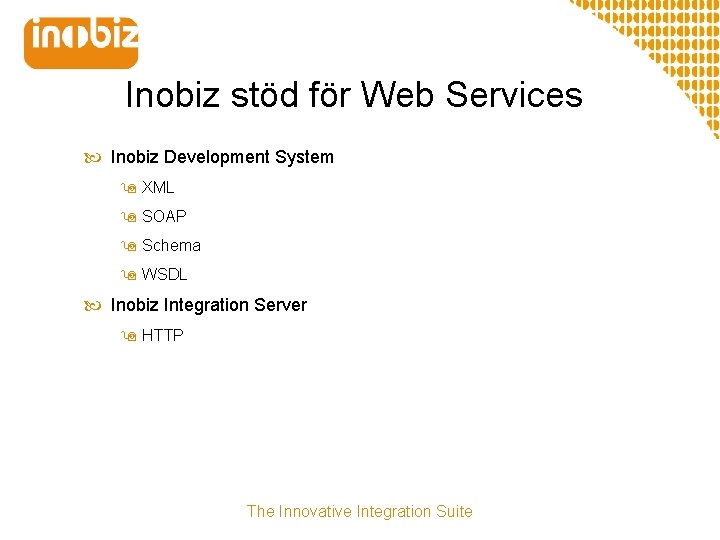 Inobiz stöd för Web Services Inobiz Development System 9 XML 9 SOAP 9 Schema