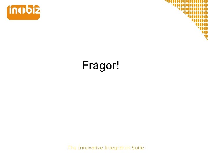 Frågor! The Innovative Integration Suite 