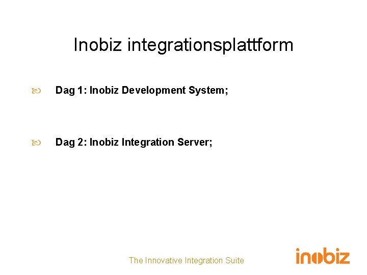 Inobiz integrationsplattform Dag 1: Inobiz Development System; Dag 2: Inobiz Integration Server; The Innovative