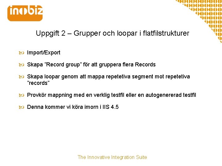 Uppgift 2 – Grupper och loopar i flatfilstrukturer Import/Export Skapa ”Record group” för att