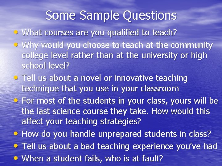 Some Sample Questions • What courses are you qualified to teach? • Why would