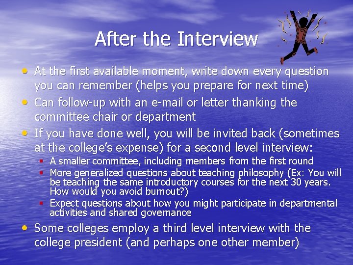 After the Interview • At the first available moment, write down every question •