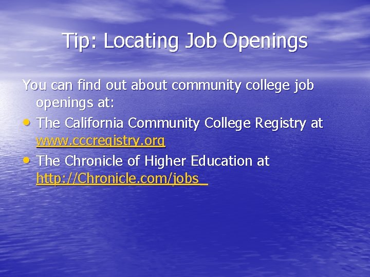 Tip: Locating Job Openings You can find out about community college job openings at: