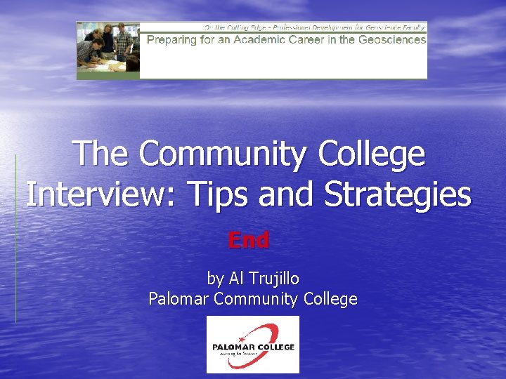 The Community College Interview: Tips and Strategies End by Al Trujillo Palomar Community College