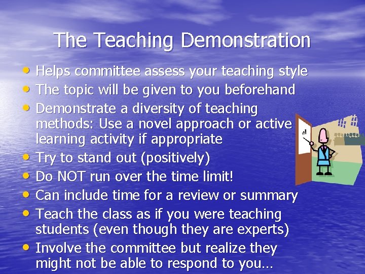 The Teaching Demonstration • Helps committee assess your teaching style • The topic will