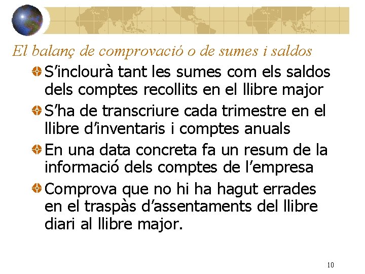 El balanç de comprovació o de sumes i saldos S’inclourà tant les sumes com