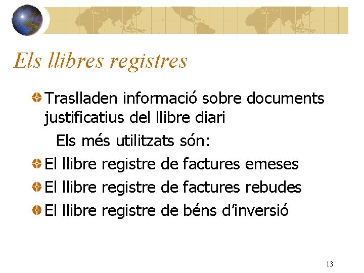 Els llibres registres Traslladen informació sobre documents justificatius del llibre diari Els més utilitzats